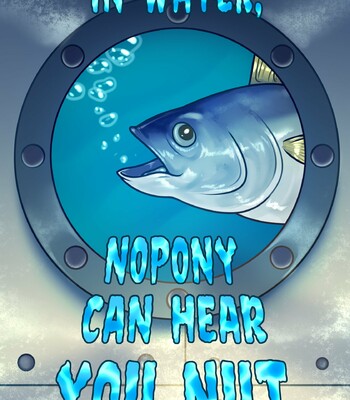 IN WATER, NOPONY CAN HEAR YOU NUT (Ongoing)